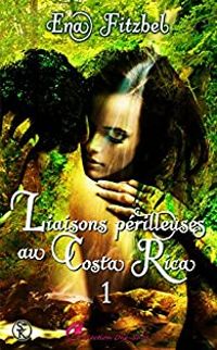 Ena Fitzbel - Liaisons périlleuses au Costa Rica