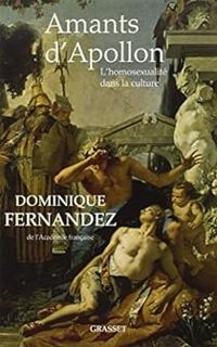 Dominique Fernandez - Amants d'Apollon: L'homosexualité dans la culture