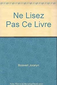 Jocelyn Boisvert - Ne lisez pas ce livre