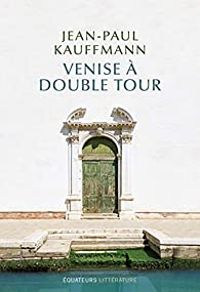 Couverture du livre Venise à double tour - Jean Paul Kauffmann