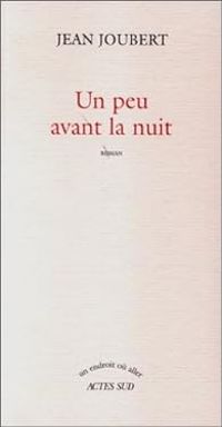 Couverture du livre Un peu avant la nuit - Jean Joubert