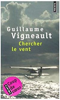 Guillaume Vigneault - Chercher le vent