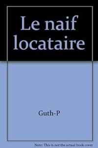 Couverture du livre Le Naïf locataire - Paul Guth