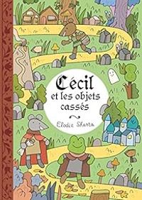 Elodie Shanta - Cécil et les objets cassés