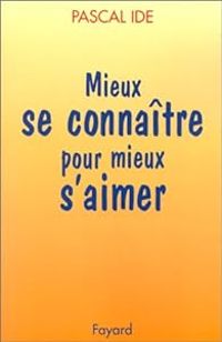 Couverture du livre Mieux se connaitre pour mieux s'aimer - Pascal Ide