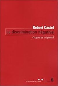 Robert Castel - La discrimination négative 