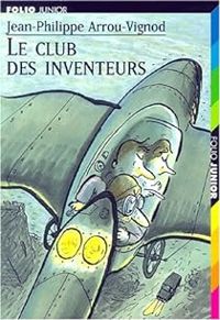 Jean Philippe Arrou Vignod - Le club des inventeurs