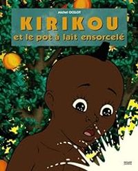 Michel Ocelot - Christine Frasseto - Kirikou et le pot à lait ensorcellé