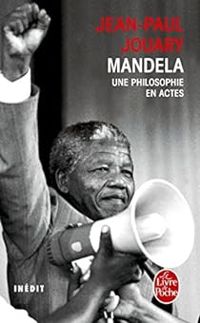 Jean Paul Jouary - Mandela - Une philosophie en actes