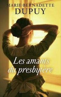 Couverture du livre Les Amants du presbytère - Marie Bernadette Dupuy