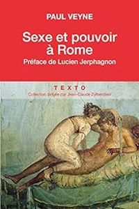 Paul Veyne - Sexe et pouvoir à Rome