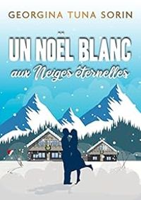 Georgina Tuna Sorin - Un Noël blanc aux Neiges éternelles