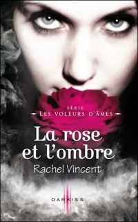 Rachel Vincent - La rose et l'ombre