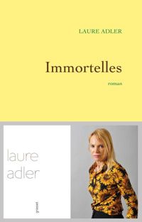 Laure Adler - Immortelles: Premier roman