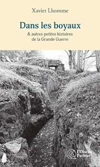 Xavier Lhomme - Dans les boyaux & autres petites histoires de la Grande Guerre