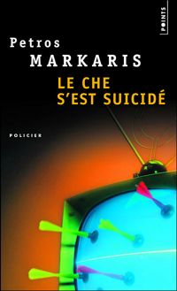 Petros Markaris - Le Che s'est suicidé