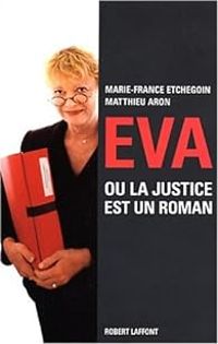 Marie France Etchegoin - Eric Aron - Eva ou le roman de la justice