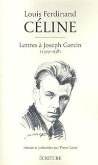 Couverture du livre Lettres à Joseph Garcin (1929-1938) - Louis Ferdinand Celine