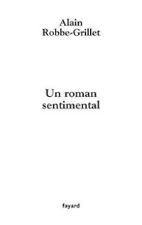 Alain Robbe Grillet - Un roman sentimental