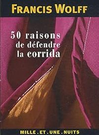 Couverture du livre 50 raisons de défendre la corrida - Francis Wolff