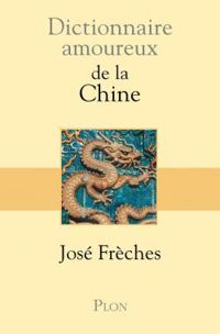 Couverture du livre Dictionnaire amoureux de la Chine - Jose Freches