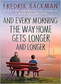 Couverture du livre And Every Morning the Way Home Gets Longer and Longer - Fredrik Backman