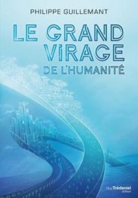 Philippe Guillemant - Severine De La Croix - Le grand virage de l'humanité