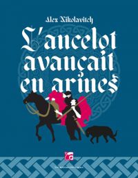 Alex Nikolavitch - L'ancelot avançait en armes