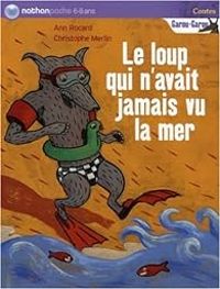 Ann Rocard - Christophe Merlin - Le loup qui n'avait jamais vu la mer