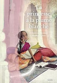 Ghislaine Roman - La princesse à la plume blanche