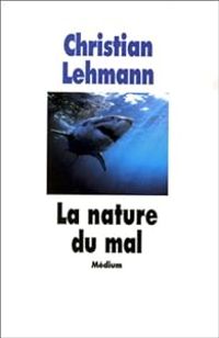 Couverture du livre La Nature du mal - Christian Lehmann