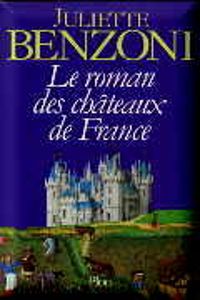 Juliette Benzoni - Le roman des châteaux de France