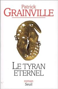 Couverture du livre Le Tyran éternel - Patrick Grainville