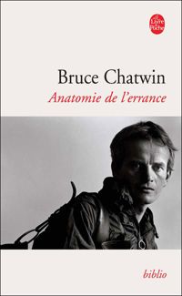 Bruce Chatwin - Anatomie de l'errance