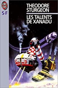 Couverture du livre Les Talents de Xanadu - Theodore Sturgeon