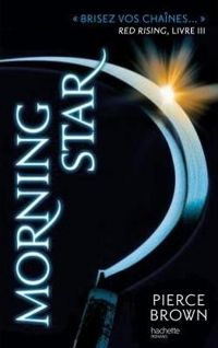 Pierce Brown - H. Lenoir - Red Rising - Livre 3 - Morning Star