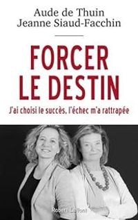 Aude Zieseniss De Thuin - Jeanne Siaud Facchin - Forcer le destin