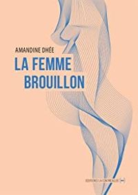 Amandine Dhee - La Femme brouillon