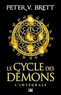 Couverture du livre Le Cycle des démons - Intégrale - Peter V Brett