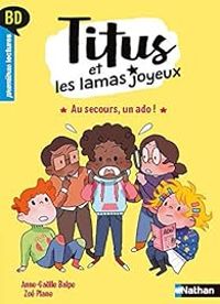 Anne Galle Balpe - Titus et les lamas joyeux - Au secours, un ado !