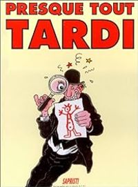 Couverture du livre Presque tout Tardi - Jacques Tardi - Alain Foulet - Olivier Maltret