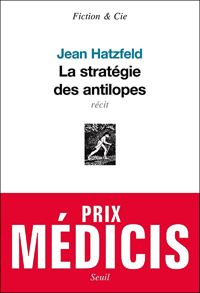 Couverture du livre La stratégie des antilopes - Prix Médicis 2007 - Jean Hatzfeld