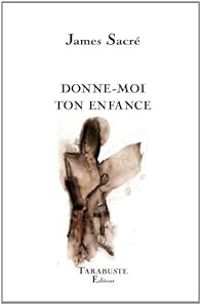 James Sacre - Donne-moi ton enfance