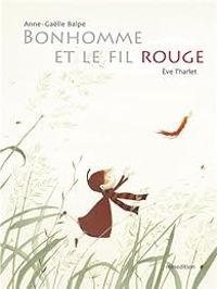 Eve Tharlet - Anne Galle Balpe - Bonhomme et le fil rouge