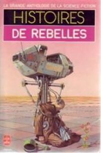 Couverture du livre Histoires de rebelles - Anthologie De La Science Fiction