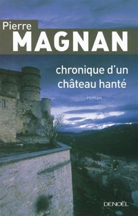 Pierre Magnan - Chronique d'un château hanté