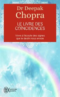 Dr Deepak Chopra - Le livre des coïncidences 