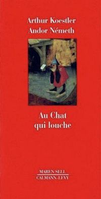 Arthur Koestler - Andor Nemeth - Au chat qui louche