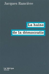 Jacques Rancière - La haine de la démocratie