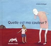 Antoine Guilloppe - Geraldine Alibeu - Quelle est ma couleur ?